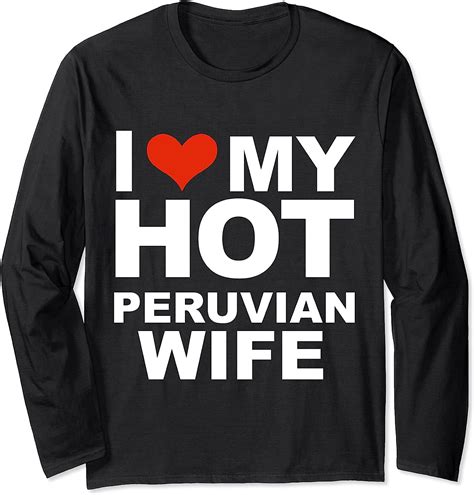 I Love My Hot Peruvian Wife Husband Marriage Peru T Langarmshirt Amazonde Fashion