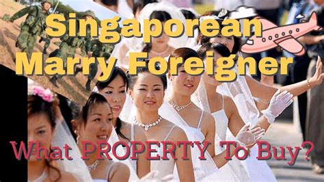singaporean marry foreigner what property can we buy youtube