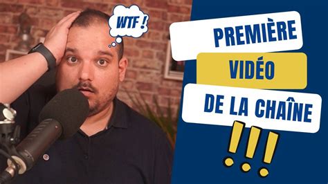 la premiÈre vidéo de la chaine youtube que dire et quoi faire youtube