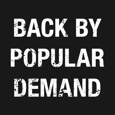 Back By Popular Demand Funny Saying T Shirt Teepublic