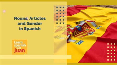 Nouns Articles And Gender In Spanish Learn Spanish Language Learn Spanish Con Juan Youtube