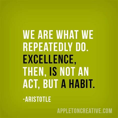 Aristotle Excellence But A Habit We Are What We Repeatedly Do Then