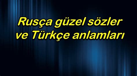 Rusça güzel sözler ve Türkçe anlamları - YouTube