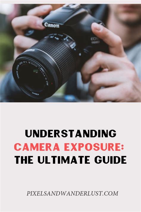 How To Use Your Camera Understanding Exposure Pixels And Wanderlust