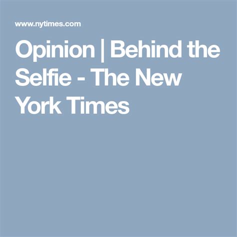 Opinion Behind The Selfie Published New York Times News