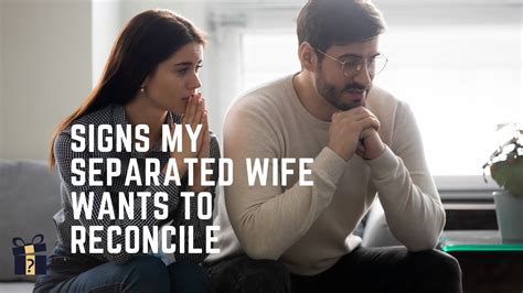 Signs My Separated Wife Wants To Reconcile Youtube