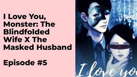 I Love You Monster The Blindfolded Wife X The Masked Husband Episode 5 Chapter 41 50 Youtube