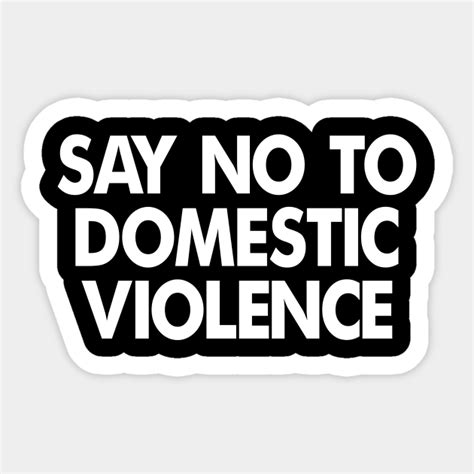 Say No To Domestic Violence Domestic Violence Sticker Teepublic