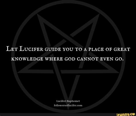 Let Lucifer Guide You To A Place Of Great Knowledge Where God Cannot