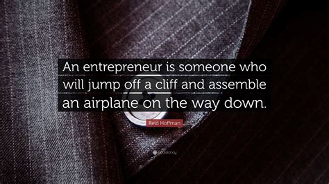 Reid Hoffman Quote An Entrepreneur Is Someone Who Will Jump Off A