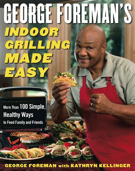 George Foreman S Indoor Grilling Made Easy More Than Simple
