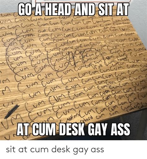 Sit At Cum Desk Gay Ass Desk Meme On Me Me
