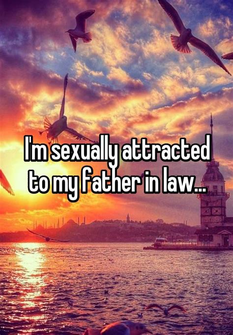 I M Sexually Attracted To My Father In Law