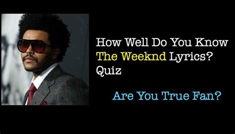 How Well Do You Know The Weeknd Lyrics Quiz Nsf News And Magazine