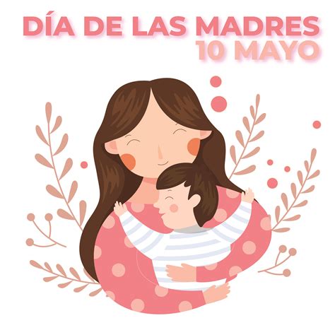 10 De Mayo Que Se Celebra 10 De Mayo Dia De La Madre En Mexico