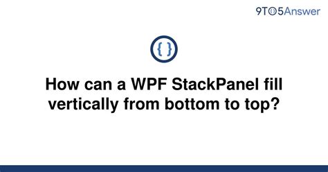 Solved How Can A Wpf Stackpanel Fill Vertically From To Answer
