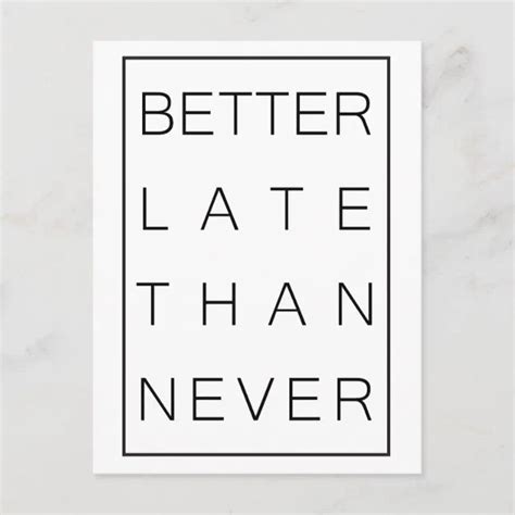 Better Late Than Never Postcard Zazzle