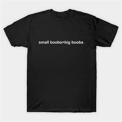 Small Boobs Big Dreams Small Boobs T Shirt Teepublic
