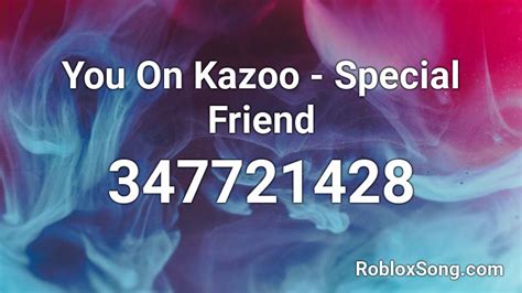 You On Kazoo Special Friend Roblox Id Roblox Music Codes