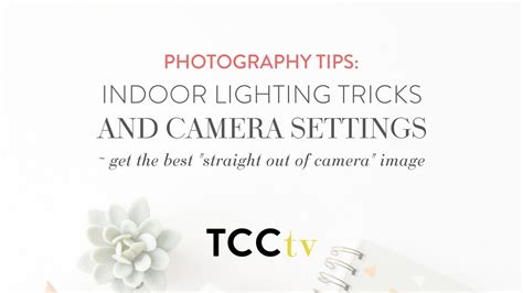Photography Tips Indoor Lighting Tricks Camera Settings Youtube