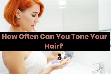 How Often Can You Tone Your Hair Myhealthbriefcase