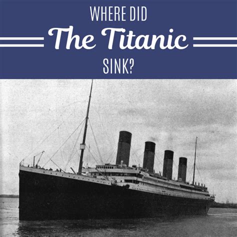 Where The Titanic Sank Owlcation