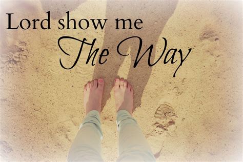 Lord Show Me The Way Quote Jesus Our Savior Show Me The Way Wedding