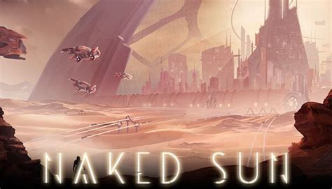 Naked Sun Pcgamingwiki Pcgw Bugs Fixes Crashes Mods Guides And Hot