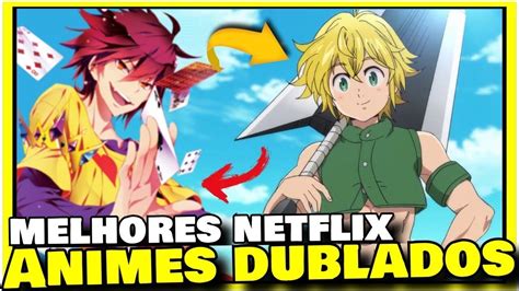 Top 10 Melhores Animes Dublados Netflix Lista Melhores Animes Da