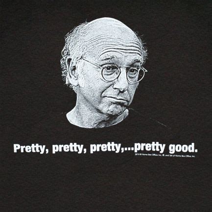 Pretty, pretty, pretty... pretty good | Larry david, Curb your enthusiasm, Best tv shows