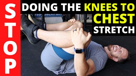 Stop Doing The Knee To Chest Stretch For Lower Back Pain Relief