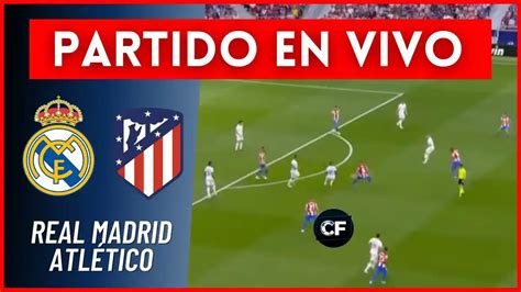 Real Madrid Vs Atlético De Madrid En Vivo Online Un Duelo Estelar En