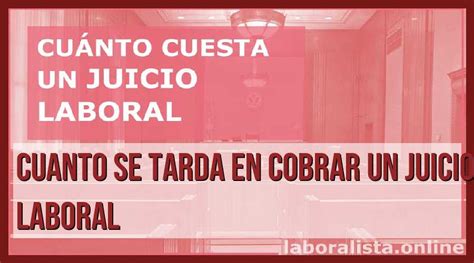 Cobro De Juicio Laboral ¿cuánto Tiempo Se Tarda