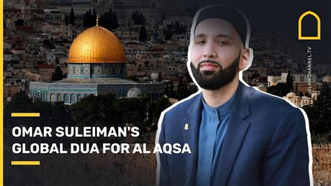 Sheikh Dr Omar Suleimans Global Dua For Al Aqsa Youtube
