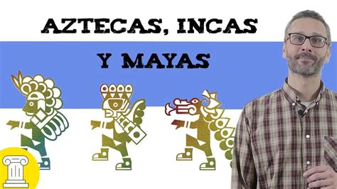 Aztecas Incas Y Mayas 🌎 Resumen Youtube