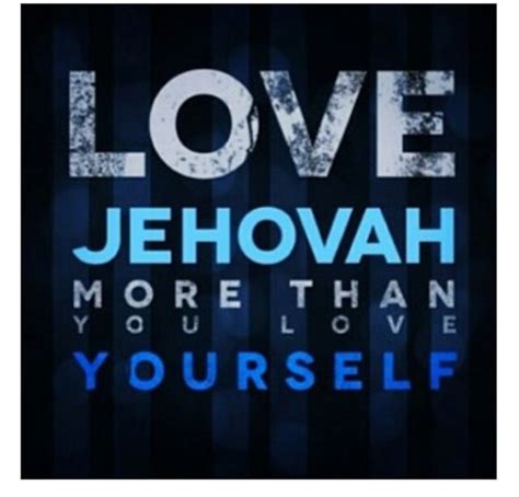 Love Jehovah More Than You Love Yourself Jw Bible Bible Truth