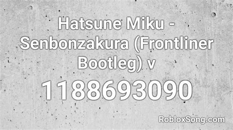 Hatsune Miku Senbonzakura Frontliner Bootleg V Roblox Id Roblox