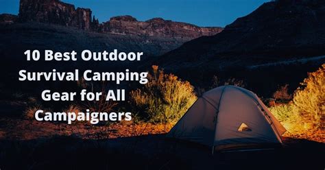 10 Best Outdoor Survival Camping Gear For All Campaigners