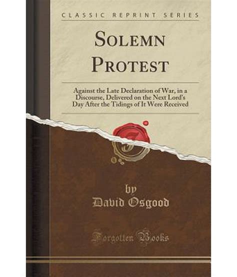 Solemn Protest Against The Late Declaration Of War In A Discourse