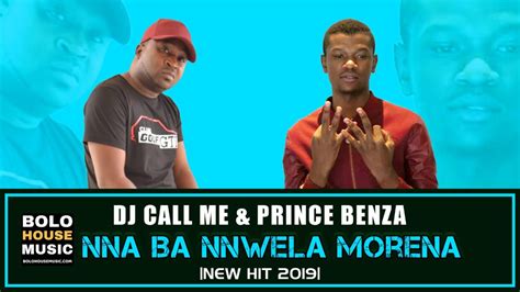Dj Call Me And Prince Benza Nna Ba Nnwela Morena New Hit 2019