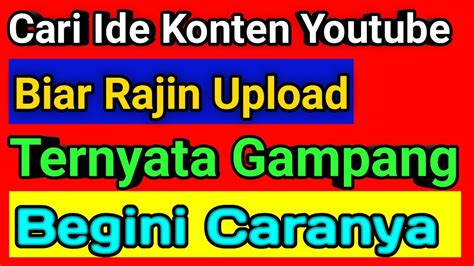 Cara Mencari Ide Untuk Konten Youtube Agar Konsisten Youtube