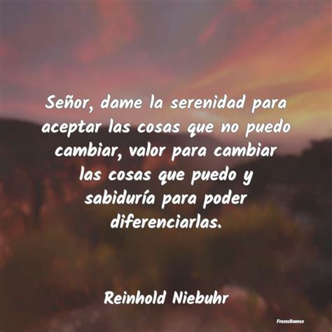 Frases De Reinhold Niebuhr Señor Dame La Serenidad Para Aceptar L