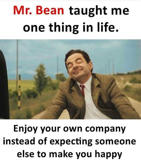 One Thing Mrbean Taught Me Funny Real Life Quotes Reality Quotes