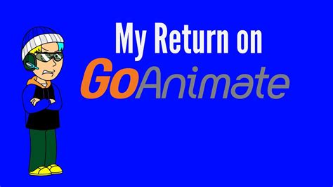 My Return On Goanimate Youtube