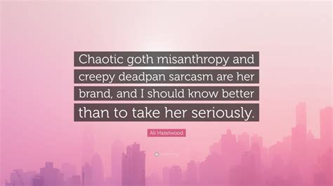 Ali Hazelwood Quote Chaotic Goth Misanthropy And Creepy Deadpan