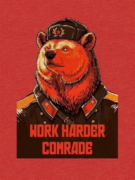 Work Harder Comrade T Shirt By Nononoah Redbubble