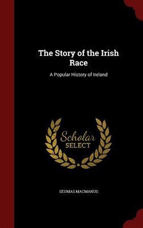 the story of the irish race a popular history of ireland by seumas macmanus en 9781297794360