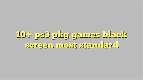 10 Ps3 Pkg Games Black Screen Most Standard Công Lý And Pháp Luật