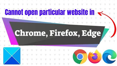 Cannot Open Particular Website In Chrome Firefox Edge Ie