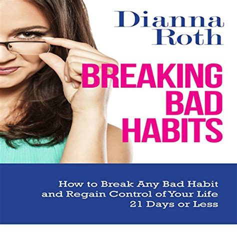 Breaking Bad Habits How To Break Any Bad Habit And Regain